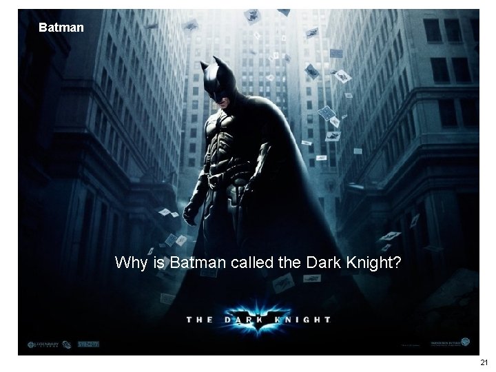 Batman Why is Batman called the Dark Knight? 21 