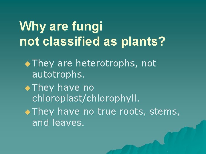 Why are fungi not classified as plants? u They are heterotrophs, not autotrophs. u