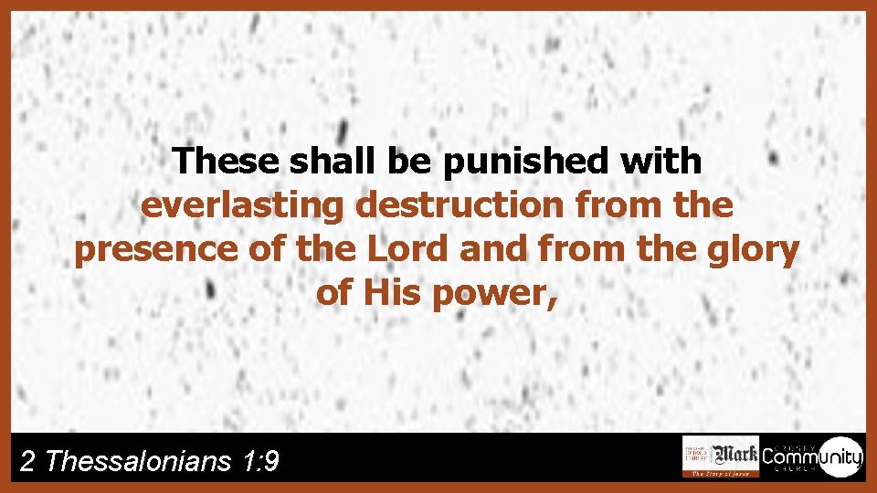 These shall be punished with everlasting destruction from the presence of the Lord and