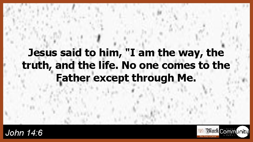 Jesus said to him, "I am the way, the truth, and the life. No