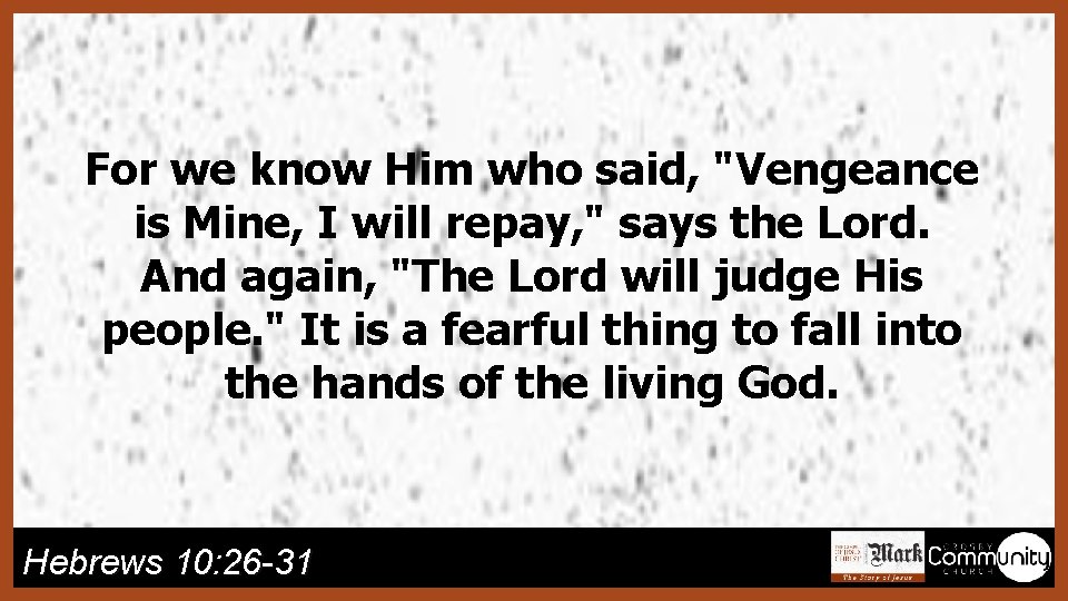 For we know Him who said, "Vengeance is Mine, I will repay, " says