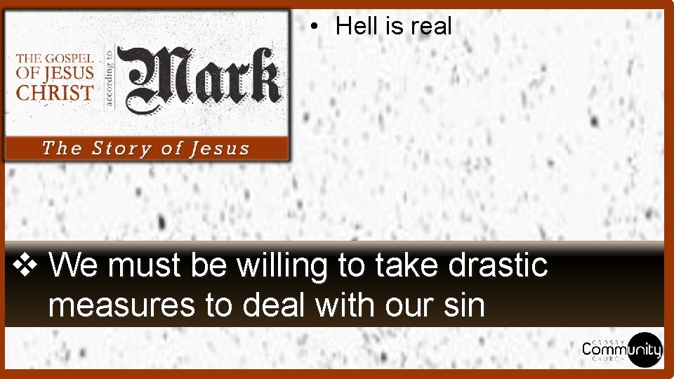  • Hell is real v We must be willing to take drastic measures