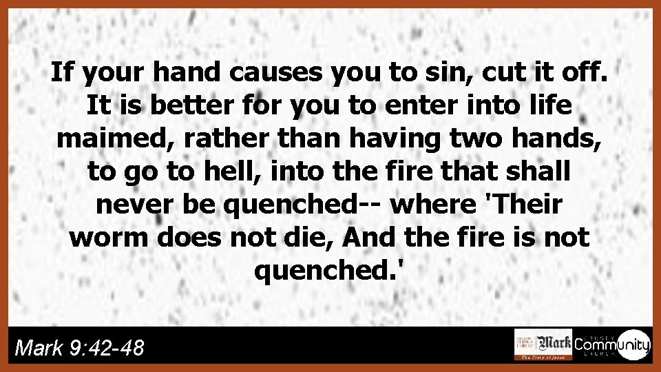 If your hand causes you to sin, cut it off. It is better for