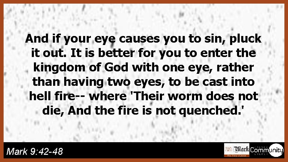 And if your eye causes you to sin, pluck it out. It is better