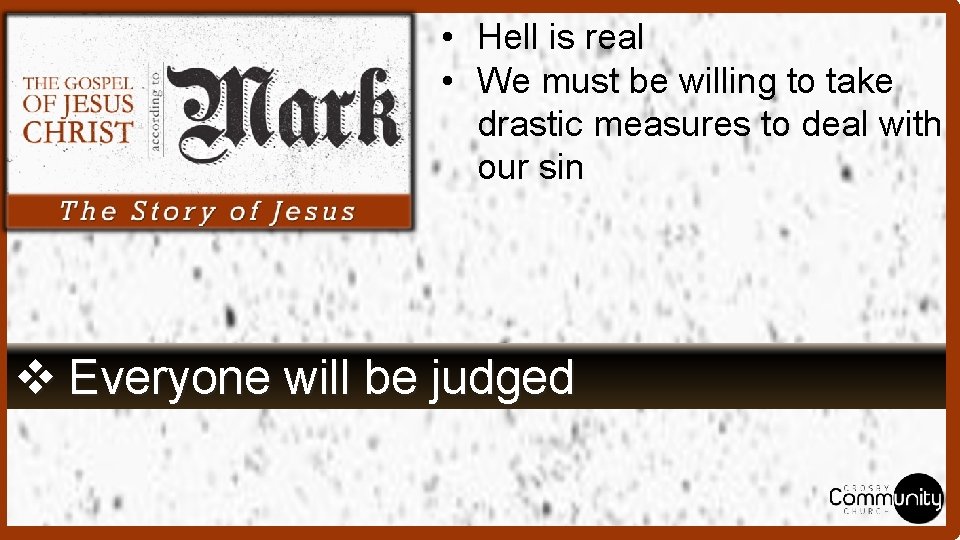  • Hell is real • We must be willing to take drastic measures