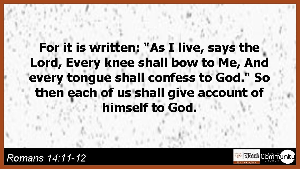 For it is written: "As I live, says the Lord, Every knee shall bow