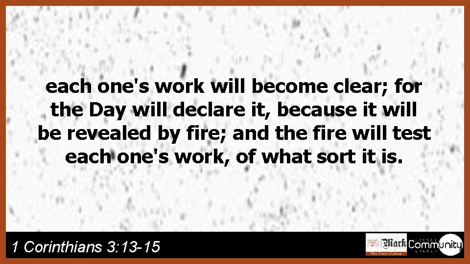 each one's work will become clear; for the Day will declare it, because it