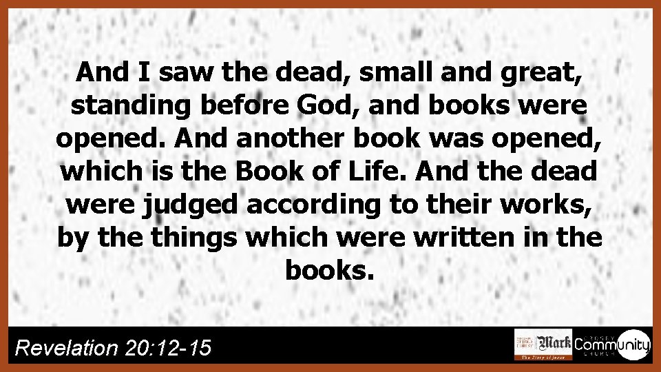 And I saw the dead, small and great, standing before God, and books were