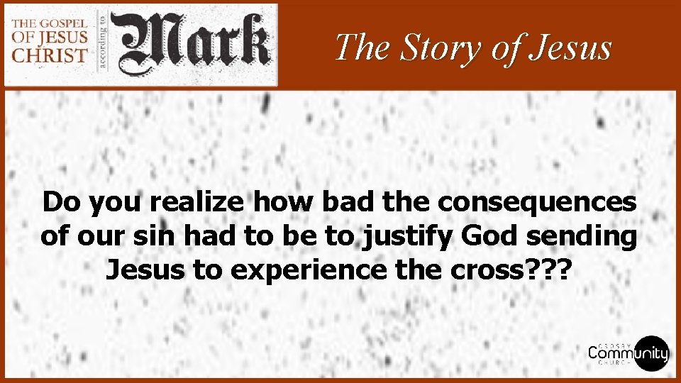 The Story of Jesus Do you realize how bad the consequences of our sin