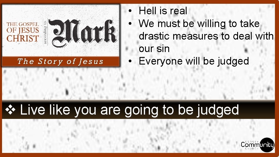  • Hell is real • We must be willing to take drastic measures