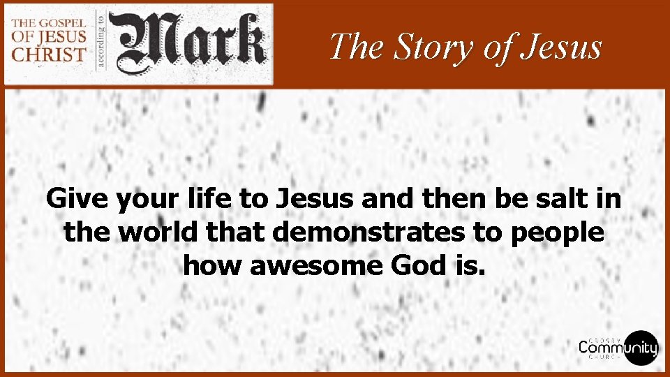 The Story of Jesus Give your life to Jesus and then be salt in