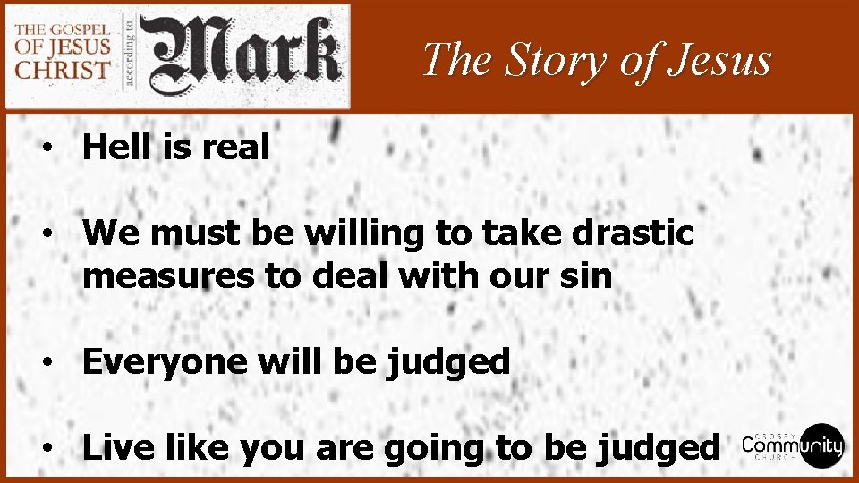 The Story of Jesus • Hell is real • We must be willing to