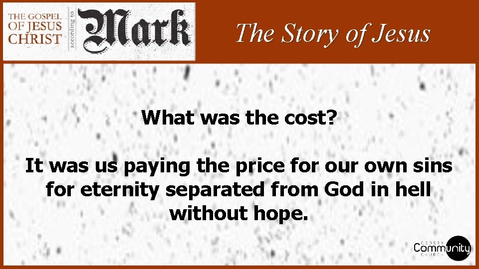 The Story of Jesus What was the cost? It was us paying the price