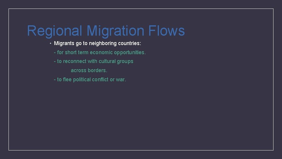Regional Migration Flows • Migrants go to neighboring countries: - for short term economic