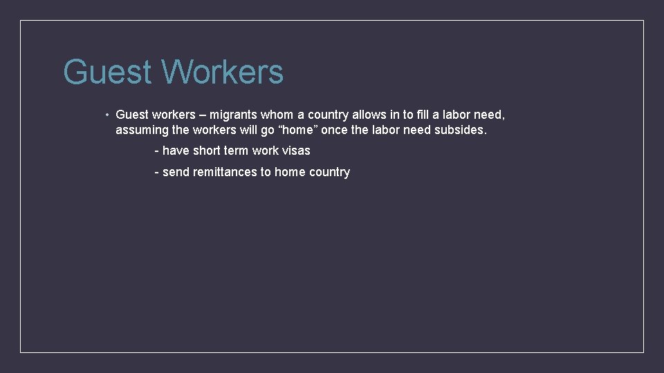 Guest Workers • Guest workers – migrants whom a country allows in to fill