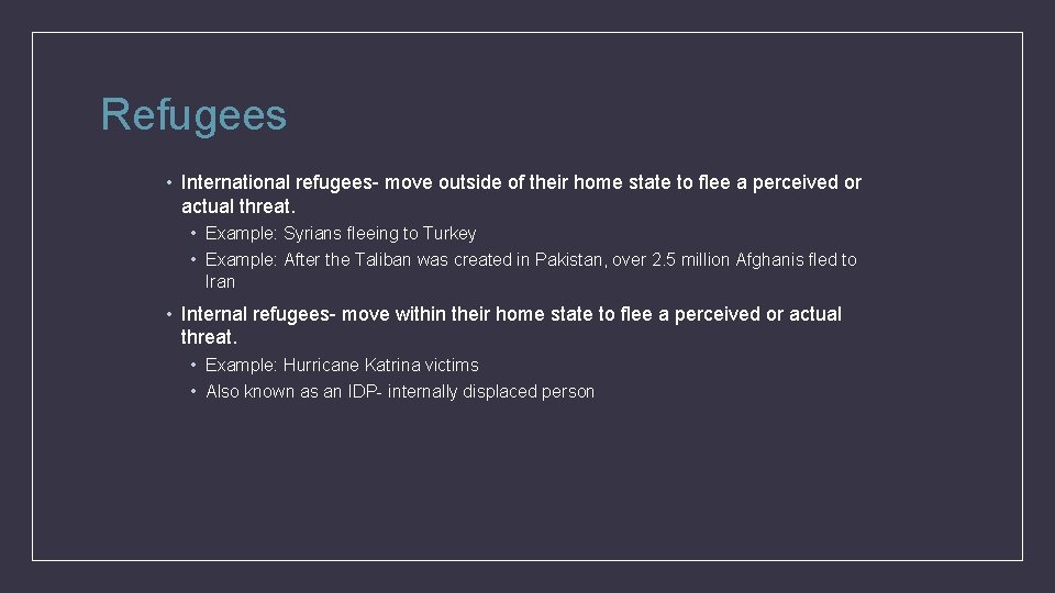 Refugees • International refugees- move outside of their home state to flee a perceived