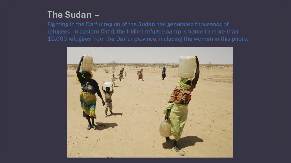 The Sudan – Fighting in the Darfur region of the Sudan has generated thousands