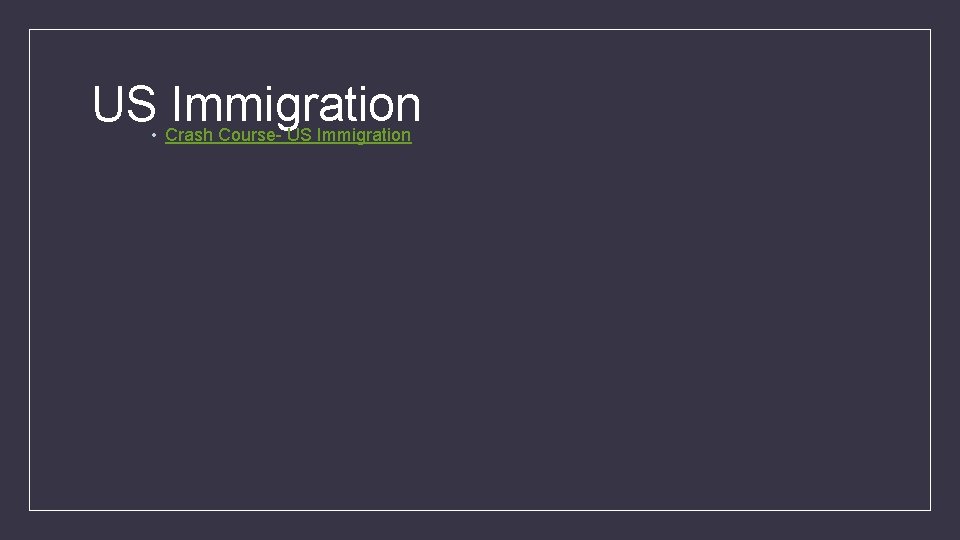 US Immigration • Crash Course- US Immigration 