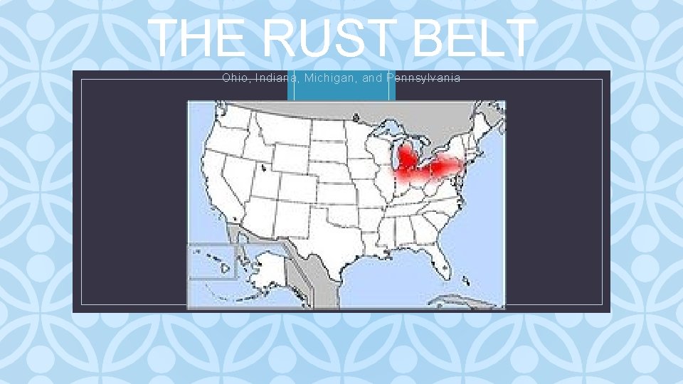 THE RUST BELT Ohio, Indiana, Michigan, and Pennsylvania C 