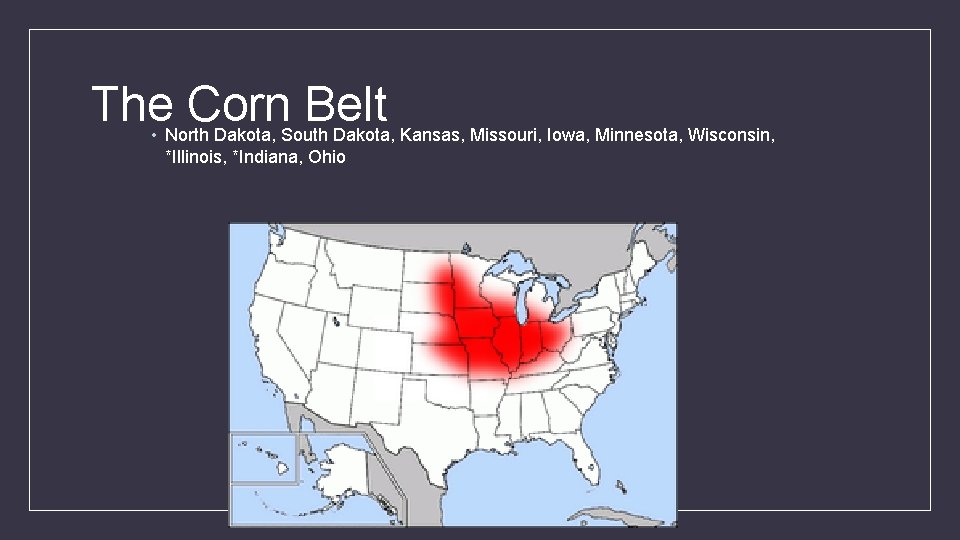 The Corn Belt • North Dakota, South Dakota, Kansas, Missouri, Iowa, Minnesota, Wisconsin, *Illinois,