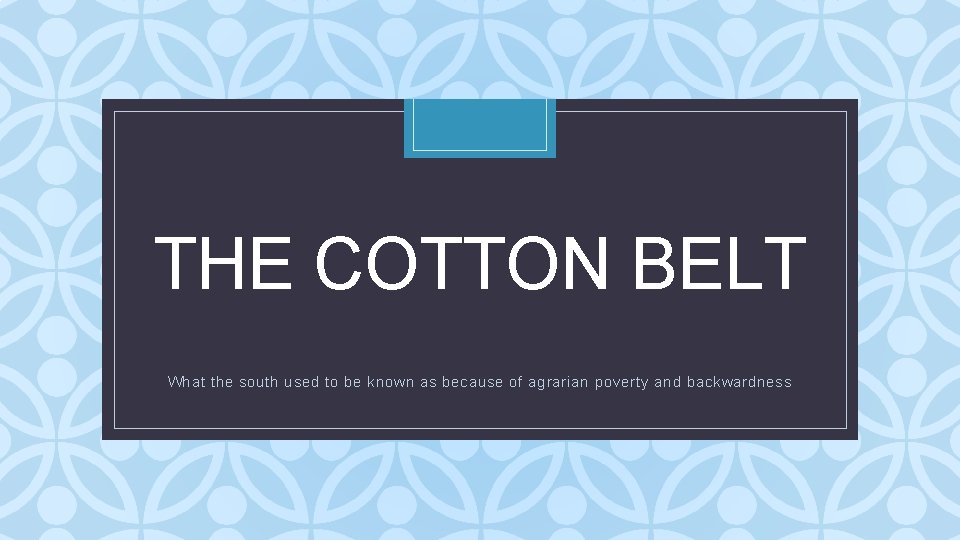 THE COTTON BELT C What the south used to be known as because of