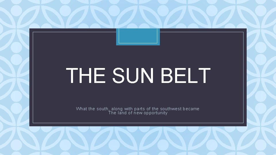 THE SUN BELT C What the south, along with parts of the southwest became
