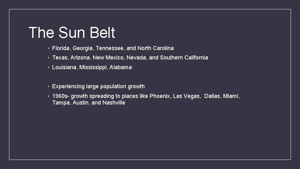 The Sun Belt • Florida, Georgia, Tennessee, and North Carolina • Texas, Arizona, New