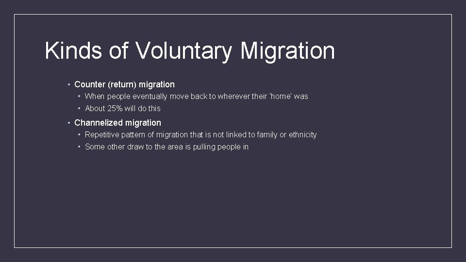 Kinds of Voluntary Migration • Counter (return) migration • When people eventually move back