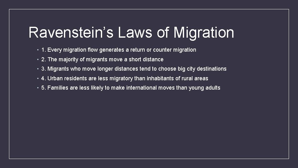 Ravenstein’s Laws of Migration • 1. Every migration flow generates a return or counter