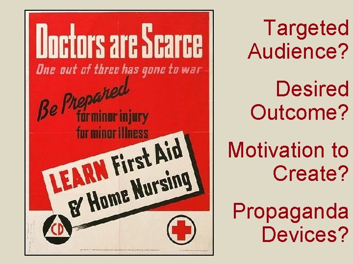 Targeted Audience? Desired Outcome? Motivation to Create? Propaganda Devices? 