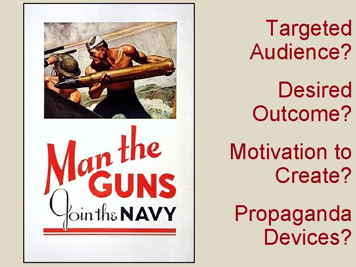 Targeted Audience? Desired Outcome? Motivation to Create? Propaganda Devices? 