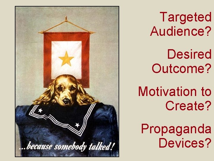 Targeted Audience? Desired Outcome? Motivation to Create? Propaganda Devices? 