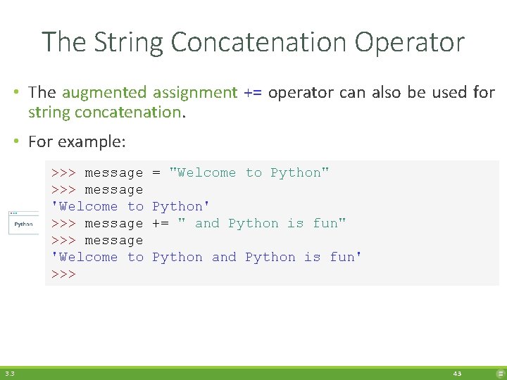 The String Concatenation Operator • The augmented assignment += operator can also be used
