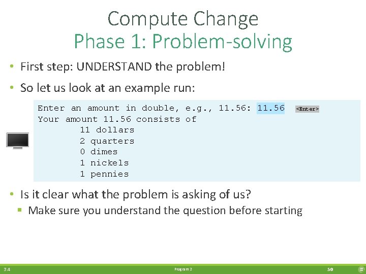 Compute Change Phase 1: Problem-solving • First step: UNDERSTAND the problem! • So let