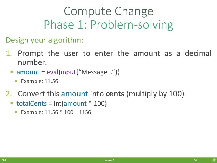 Compute Change Phase 1: Problem-solving Design your algorithm: 1. Prompt the user to enter