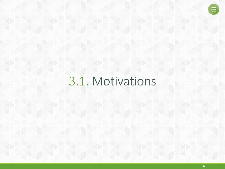 3. 1. Motivations 6 