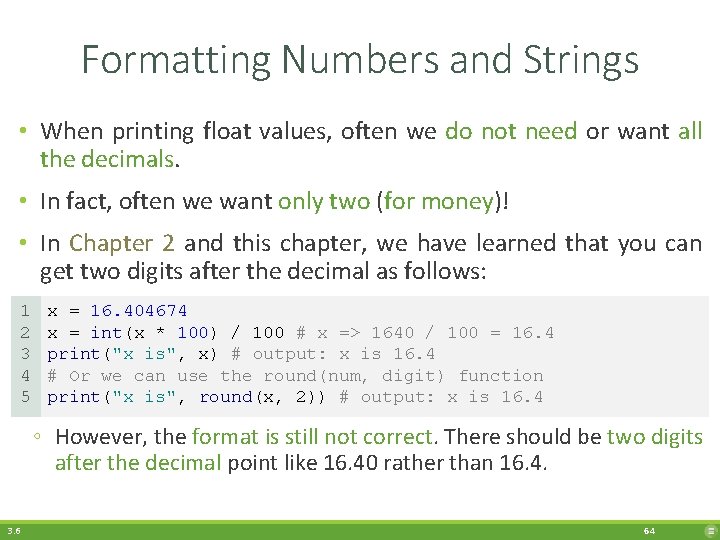Formatting Numbers and Strings • When printing float values, often we do not need