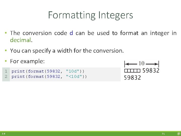 Formatting Integers • The conversion code d can be used to format an integer