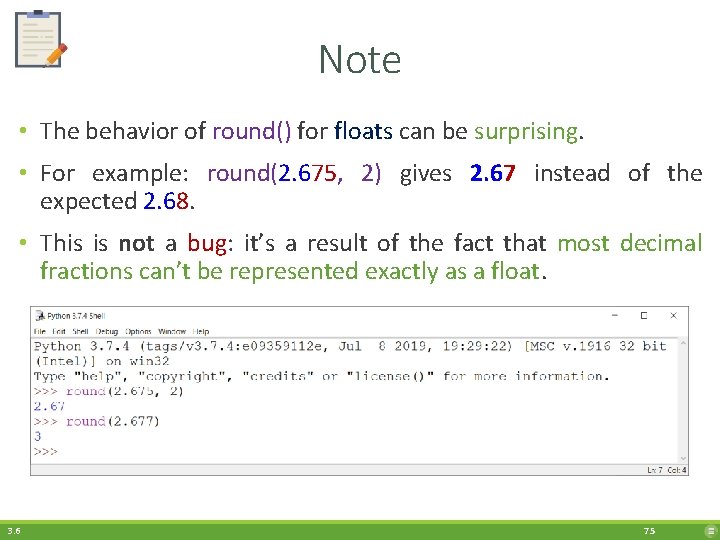 Note • The behavior of round() for floats can be surprising. • For example: