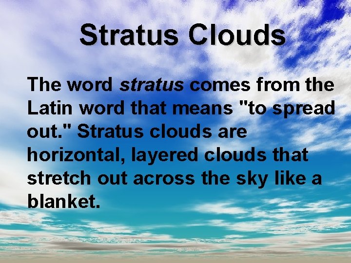 Stratus Clouds The word stratus comes from the Latin word that means "to spread