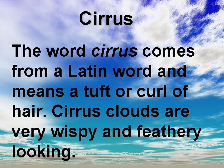 Cirrus The word cirrus comes from a Latin word and means a tuft or