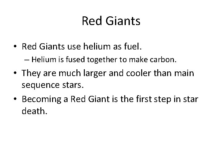 Red Giants • Red Giants use helium as fuel. – Helium is fused together