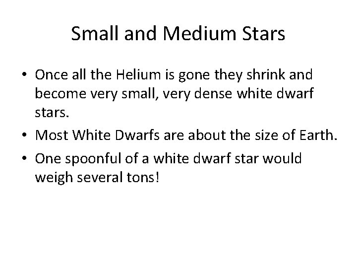 Small and Medium Stars • Once all the Helium is gone they shrink and