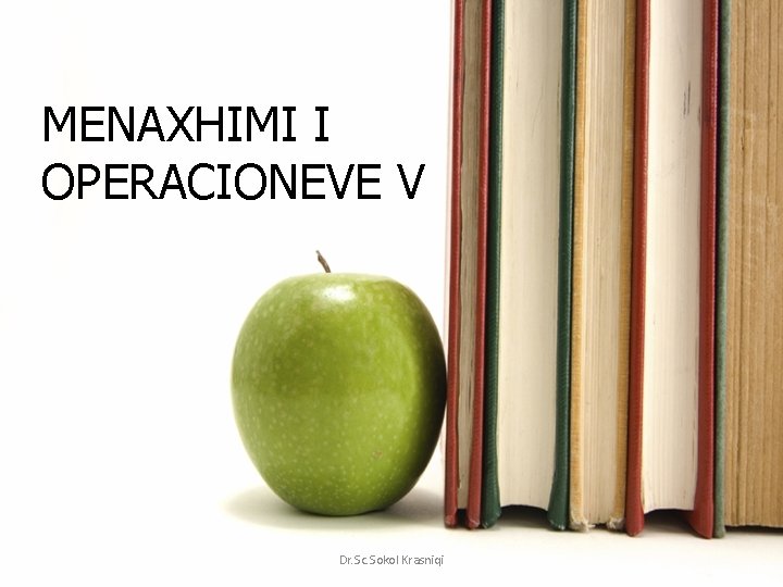 MENAXHIMI I OPERACIONEVE V Dr. Sc. Sokol Krasniqi 