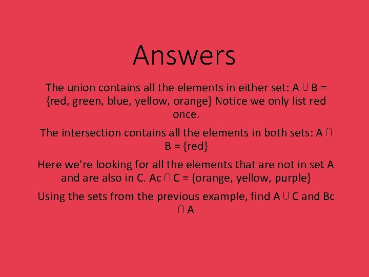 Answers The union contains all the elements in either set: A ⋃ B =