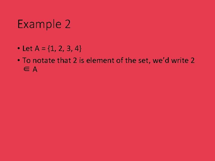 Example 2 • Let A = {1, 2, 3, 4} • To notate that