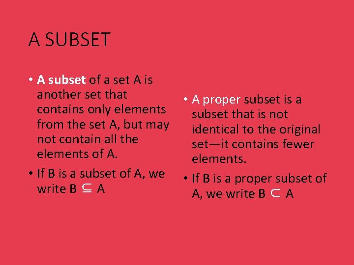 A SUBSET • A subset of a set A is another set that •