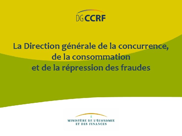 La Direction générale de la concurrence, de la consommation et de la répression des