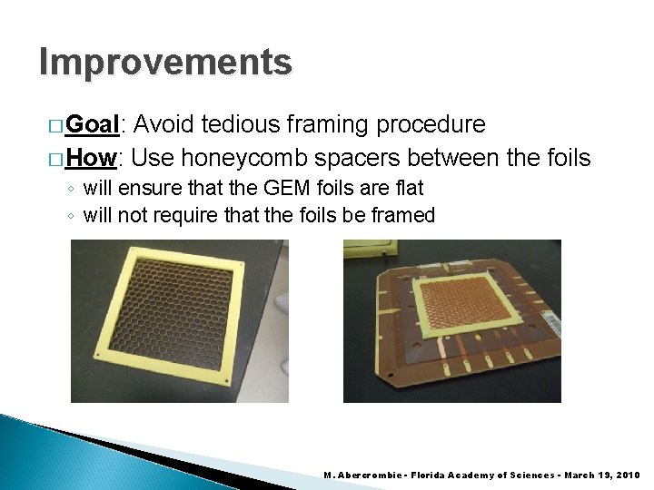Improvements � Goal: Avoid tedious framing procedure � How: Use honeycomb spacers between the