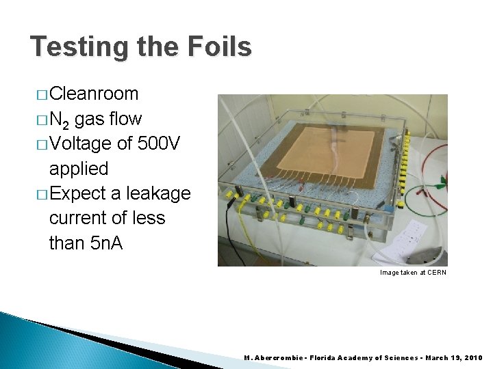 Testing the Foils � Cleanroom � N 2 gas flow � Voltage of 500